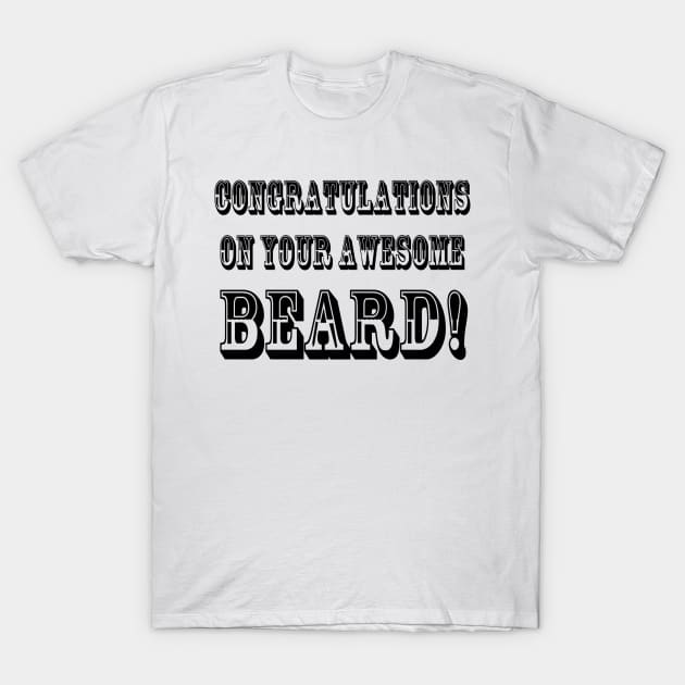 ONGRATULATIONS ON YOUR AWESOME BEARD! T-Shirt by wanungara